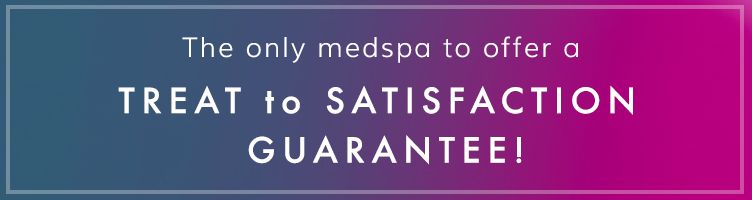 The Only Medspa to offer a Treat to Satisfaction Guarantee